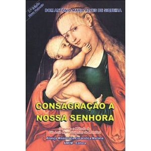 CONSAGRACAO A NOSSA SENHORA - SEGUNDO O METODO DE SAO LUIS MARIA GRIGNION  - 7