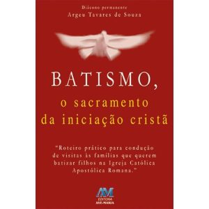 BATISMO, O SACRAMENTO DA INICIAÇÃO CRISTÃ