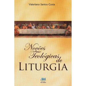 NOÇÕES TEOLÓGICAS DE LITURGIA - EDITORA AVE MARIA