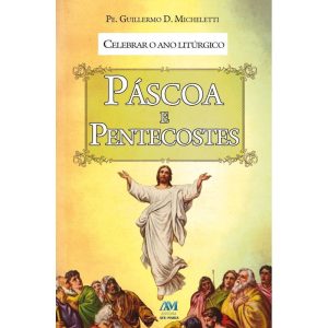 CELEBRAR O ANO LITÚRGICO - PÁSCOA E PENTECOSTES - EDITORA AVE MARIA