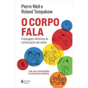 O CORPO FALA: A LINGUAGEM SILENCIOSA DA COMUNICAÇÃ - EDITORA VOZES