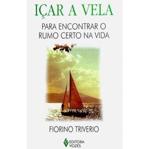 ICAR A VELA - PARA ENCONTRAR UM RUMO CERTO NA VIDA - 1ª
