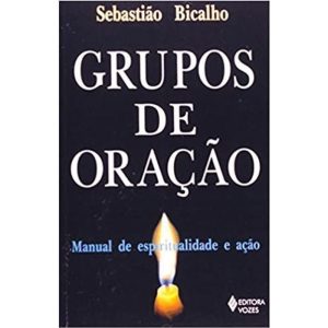 GRUPOS DE ORAÇAO - MANUAL DE ESPIRITUALIDADE E ACAO . - 1ª