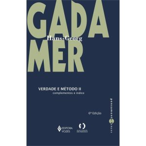 VERDADE E MÉTODO VOL. II: COMPLEMENTOS E ÍNDICE