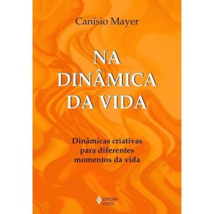 NA DINÂMICA DA VIDA - DINÂMICAS CRIATIVAS PARA DIF - EDITORA VOZES