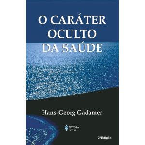 O CARÁTER OCULTO DA SAÚDE - EDITORA VOZES