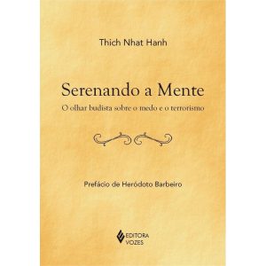 SERENANDO A MENTE: O OLHAR BUDISTA SOBRE O MEDO E  - EDITORA VOZES