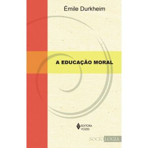 A EDUCAÇÃO MORAL - EDITORA VOZES