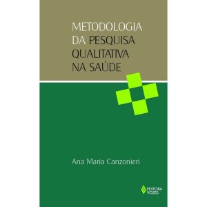 METODOLOGIA DA PESQUISA QUALITATIVA NA SAÚDE - EDITORA VOZES