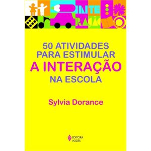50 ATIVIDADES PARA ESTIMULAR A INTERAÇÃO NA ESCOLA - EDITORA VOZES