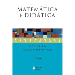 MATEMÁTICA E DIDÁTICA - EDITORA VOZES
