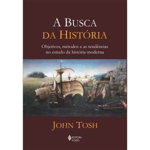 BUSCA DA HISTÓRIA - OBJETIVOS, MÉTODOS E AS TENDÊN - EDITORA VOZES