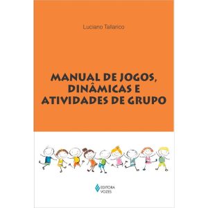 MANUAL DE JOGOS, DINÂMICAS E ATIVIDADES DE GRUPO - EDITORA VOZES