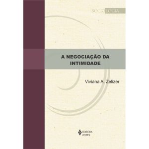 A NEGOCIAÇÃO DA INTIMIDADE - EDITORA VOZES