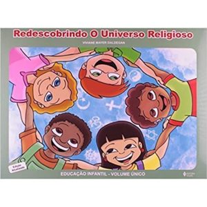 REDESCOBRINDO O UNIVERSO RELIGIOSO - EDUCAÇÃO INFANTIL - VOLUMEUME ÚNICO