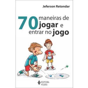 70 MANEIRAS DE JOGAR E ENTRAR NO JOGO - EDITORA VOZES