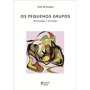 PEQUENOS GRUPOS, OS - PARTICIPAÇÃO E ANIMAÇÃO