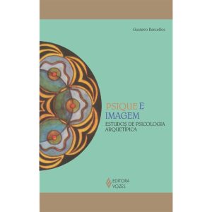 PSIQUE E IMAGEM: ESTUDOS DE PSICOLOGIA ARQUETÍPICA - EDITORA VOZES