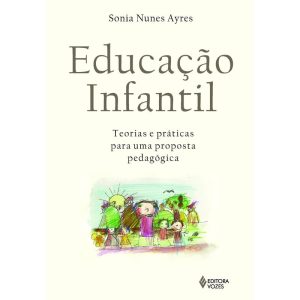 EDUCAÇÃO INFANTIL: TEORIAS E PRÁTICAS PARA UMA PROPOSTA PEDAGÓGICA