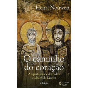 CAMINHO DO CORAÇÃO: A ESPIRITUALIDADE DOS PADRES E - EDITORA VOZES