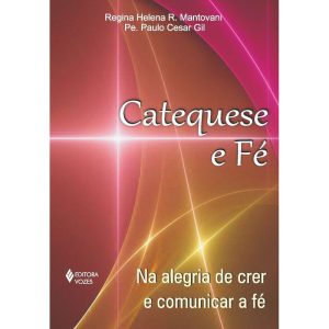 CATEQUESE E FÉ - NA ALEGRIA DE CRER E COMUNICAR A FÉ