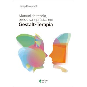 MANUAL DE TEORIA, PESQUISA E PRÁTICA EM GESTALT-TE - EDITORA VOZES