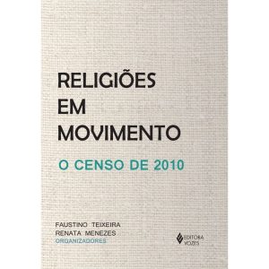 RELIGIÕES EM MOVIMENTO: O CENSO DE 2010 - EDITORA VOZES