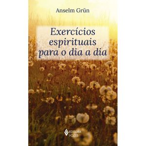 EXERCÍCIOS ESPIRITUAIS PARA O DIA A DIA - EDITORA VOZES