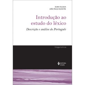 INTRODUÇÃO AO ESTUDO DO LÉXICO: DESCRIÇÃO E ANÁLIS - EDITORA VOZES