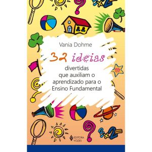 32 IDEIAS DIVERTIDAS QUE AUXILIAM O APRENDIZADO PA - EDITORA VOZES