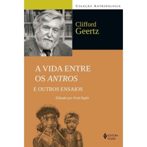 A VIDA ENTRE OS ANTROS E OUTROS ENSAIOS - EDITORA VOZES