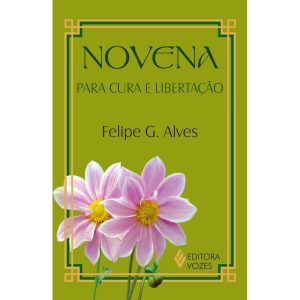 NOVENA PARA CURA E LIBERTAÇÃO - EDITORA VOZES