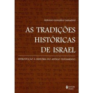 AS TRADIÇÕES HISTÓRICAS DE ISRAEL: INTRODUÇÃO À HISTÓRIA DO ANTIGO TESTAMENTO