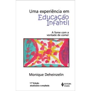 UMA EXPERIÊNCIA EM EDUCAÇÃO INFANTIL: A FOME COM A - EDITORA VOZES
