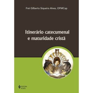 ITINERARIO CATECUMENAL E MATURIDADE... - EDITORA VOZES