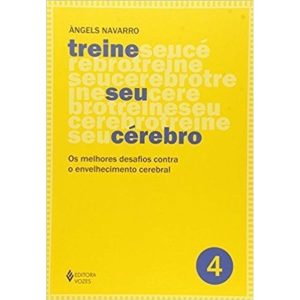 TREINE SEU CÉREBRO - VOL. 4: OS MELHORES DESAFIOS CONTRA O ENVELHECIMENTO CEREBRAL