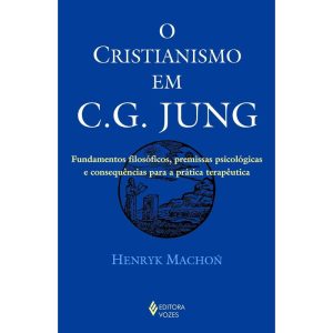 CRISTIANISMO EM C. G. JUNG: FUNDAMENTOS FILOSÓFICO - EDITORA VOZES