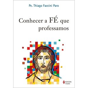 CONHECER A FÉ QUE PROFESSAMOS - EDITORA VOZES