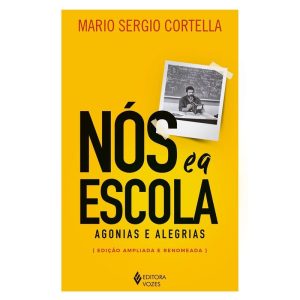 NÓS E A ESCOLA: AGONIAS E ALEGRIAS - EDITORA VOZES