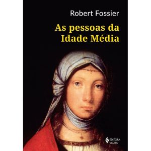 AS PESSOAS DA IDADE MÉDIA - EDITORA VOZES