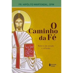 O CAMINHO DA FÉ: ROTEIRO DE ESTUDO E REFLEXÃO - EDITORA VOZES