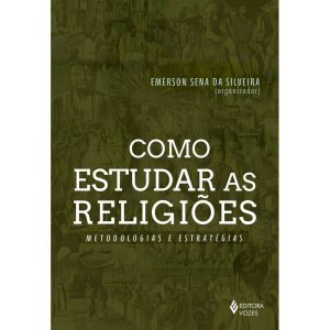 COMO ESTUDAR AS RELIGIÕES: METODOLOGIAS E ESTRATÉG - EDITORA VOZES