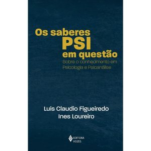 OS SABERES PSI EM QUESTÃO: SOBRE O CONHECIMENTO EM - EDITORA VOZES