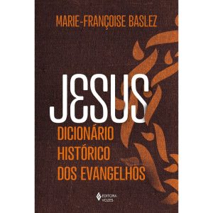 JESUS - DICIONÁRIO HISTÓRICO DOS EVANGELHOS - EDITORA VOZES