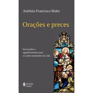 ORAÇÕES E PRECES: INVOCAÇÕES E AGRADECIMENTOS PARA - EDITORA VOZES