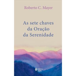 AS SETE CHAVES DA ORAÇÃO DA SERENIDADE - EDITORA VOZES