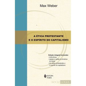 A ÉTICA PROTESTANTE E O ESPÍRITO DO CAPITALISMO - EDITORA VOZES