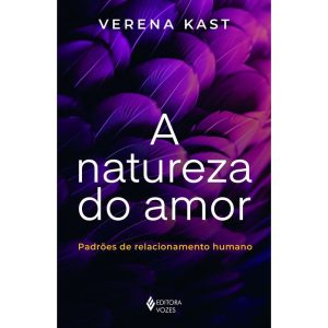 A NATUREZA DO AMOR: PADRÕES DE RELACIONAMENTO HUMA - EDITORA VOZES