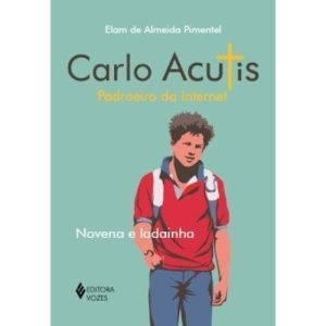 CARLO ACUTIS - PADROEIRO DA INTERNET: NOVENA E LADAINHA