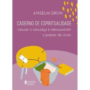 CADERNO DE ESPIRITUALIDADE: VENCER O CANSAÇO E REE - EDITORA VOZES